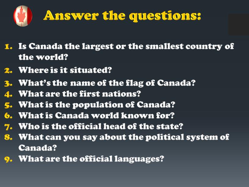 Answer the questions: Is Canada the largest or the smallest country of the world?