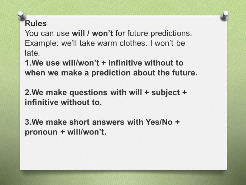 Rules You can use will / won’t for future predictions