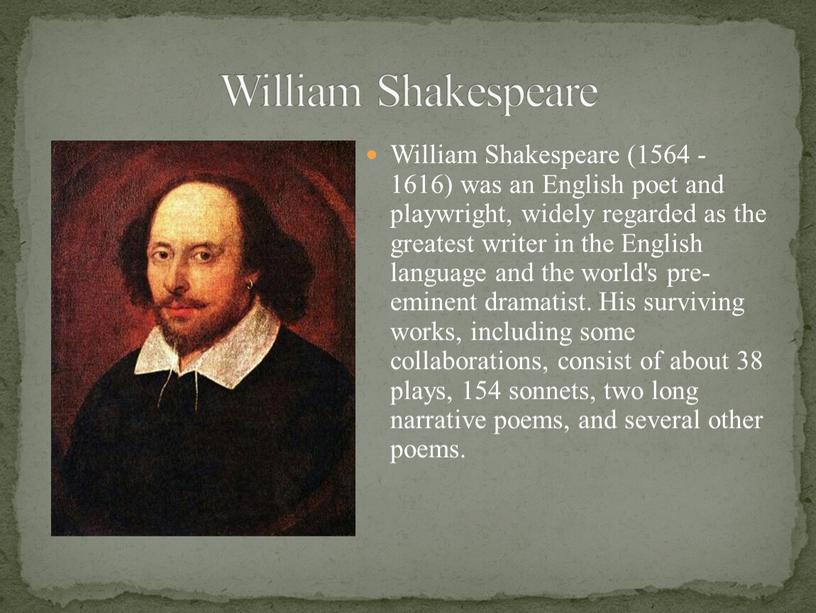 William Shakespeare (1564 -1616) was an