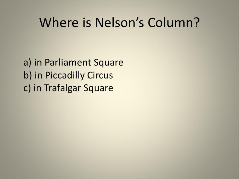 Where is Nelson’s Column? a) in