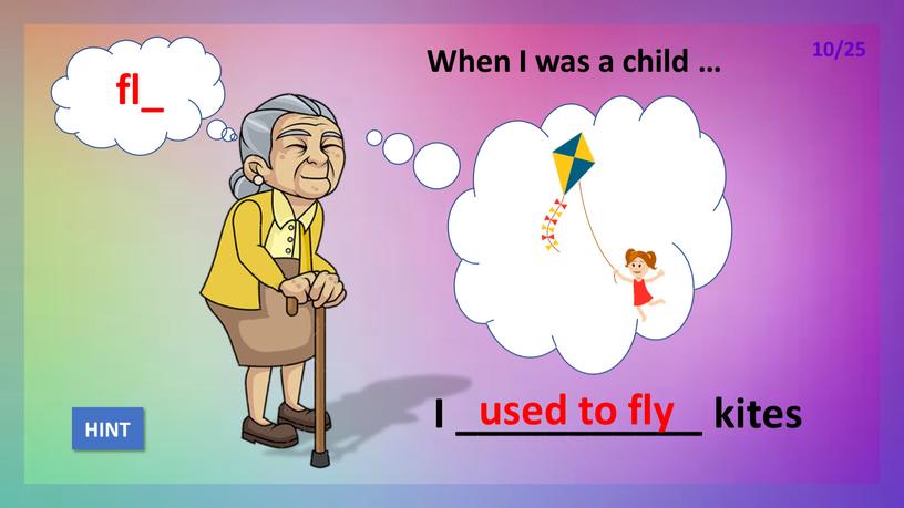 When I was a child … I ___________ kites used to fly