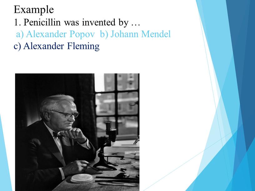 Example 1. Penicillin was invented by … a)