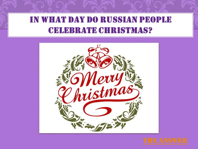 In what day do Russian people celebrate christmas?