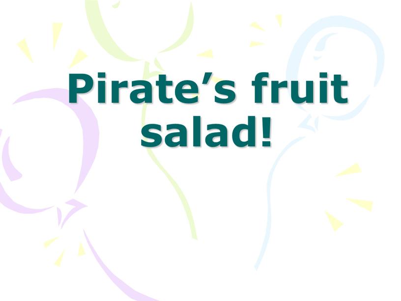 Pirate’s fruit salad!