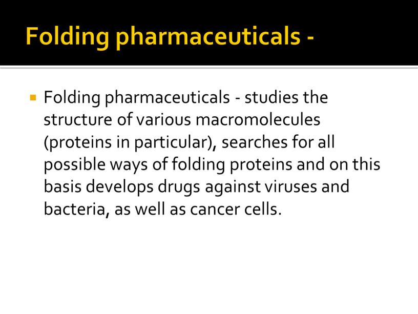 Folding pharmaceuticals - Folding pharmaceuticals - studies the structure of various macromolecules (proteins in particular), searches for all possible ways of folding proteins and on…