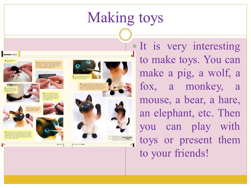 Making toys It is very interesting to make toys