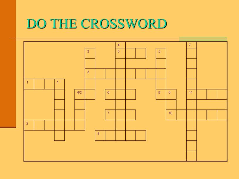 DO THE CROSSWORD 4 7 3 5 5 3 1 1 4/2 6 9 6 11 7 10 2 8