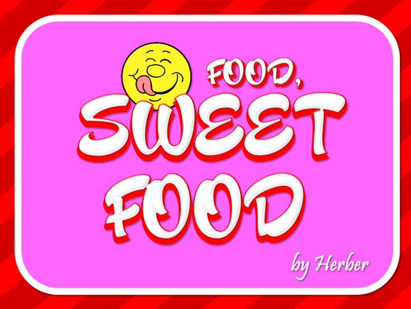 Игра-презентация по английскому языку на тему: "Sweet food"