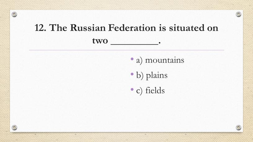 The Russian Federation is situated on two _________