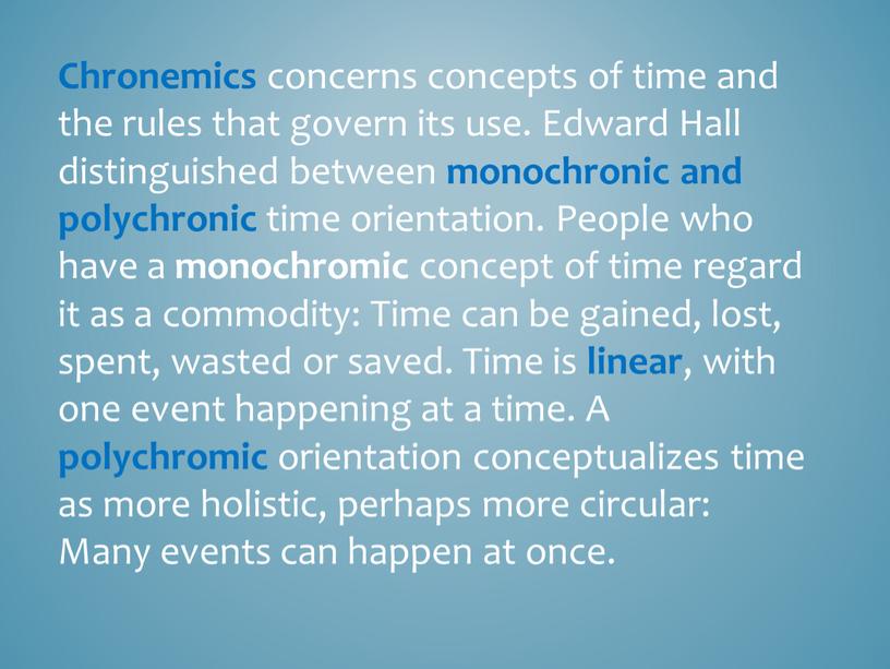 Chronemics concerns concepts of time and the rules that govern its use