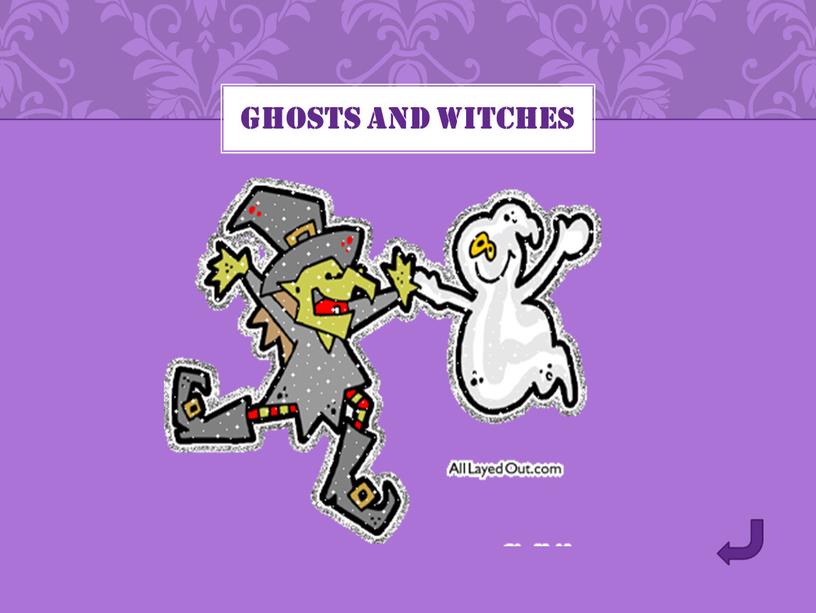 GHOSTS AND WITCHES