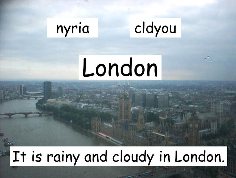 London It is rainy and cloudy in