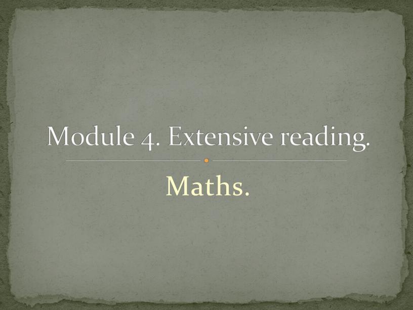 Maths. Мodule 4. Extensive reading