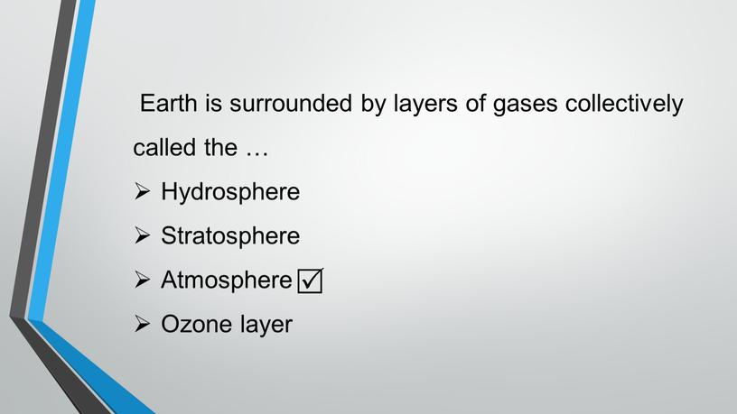 Earth is surrounded by layers of gases collectively called the …