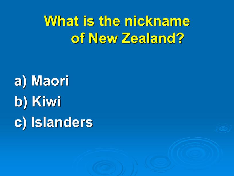 What is the nickname of New Zealand? a)