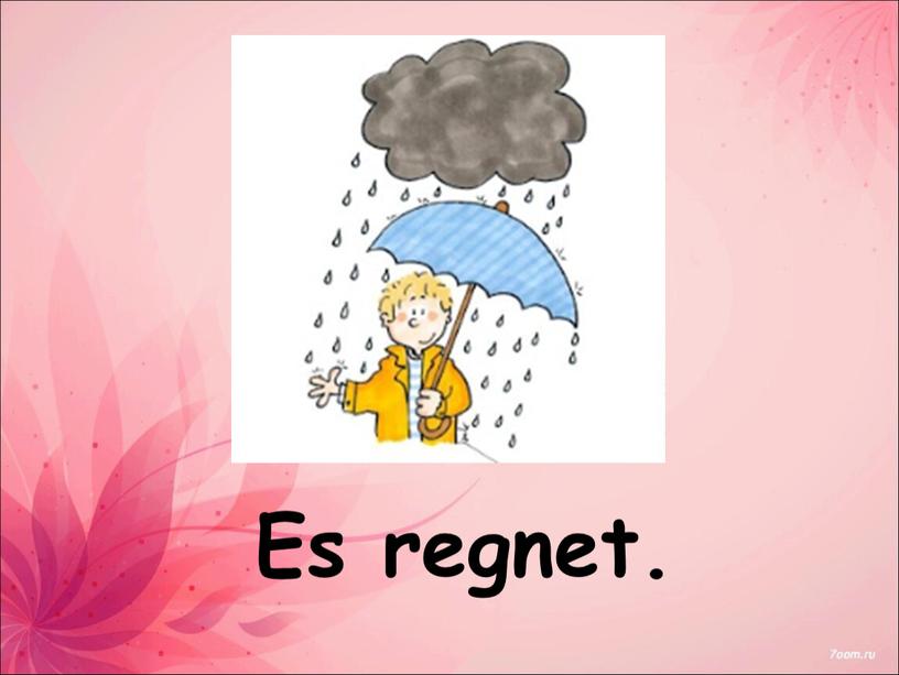 Es regnet.