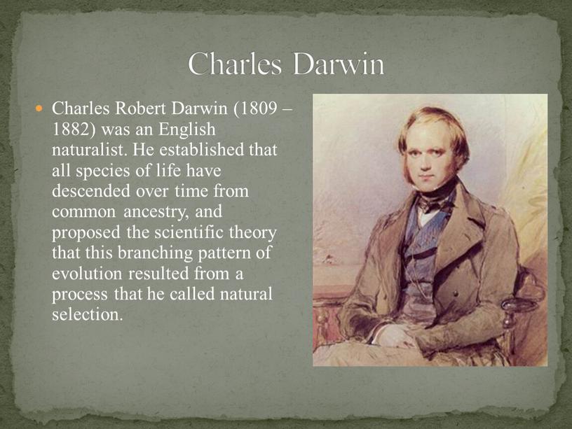 Charles Robert Darwin (1809 – 1882) was an