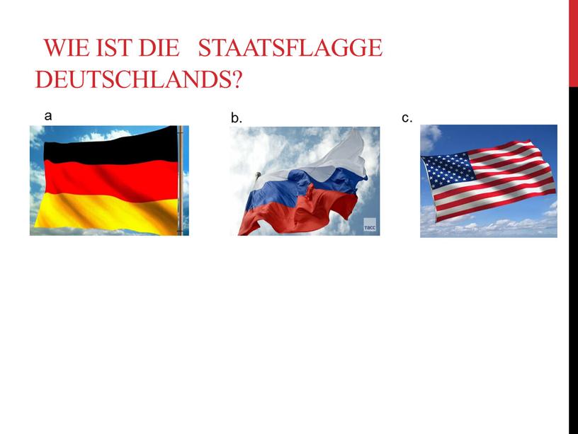 Wie ist die Staatsflagge Deutschlands? a b