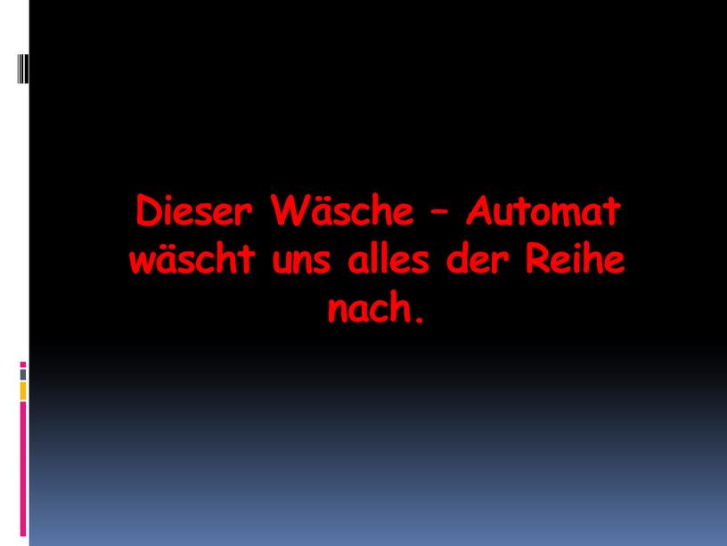 Dieser Wäsche – Automat wäscht uns alles der