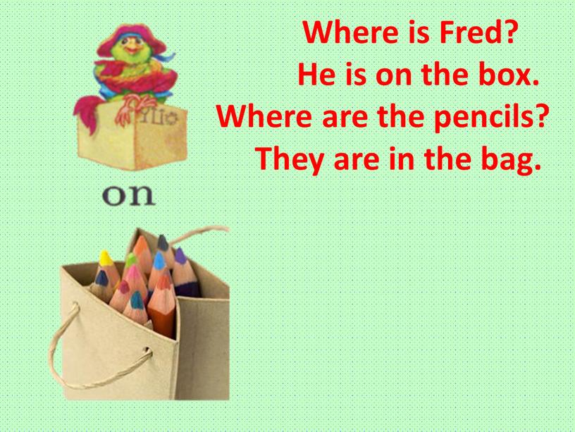 Where is Fred?