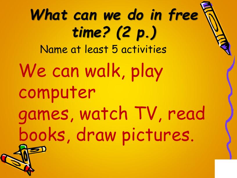 What can we do in free time? (2 p