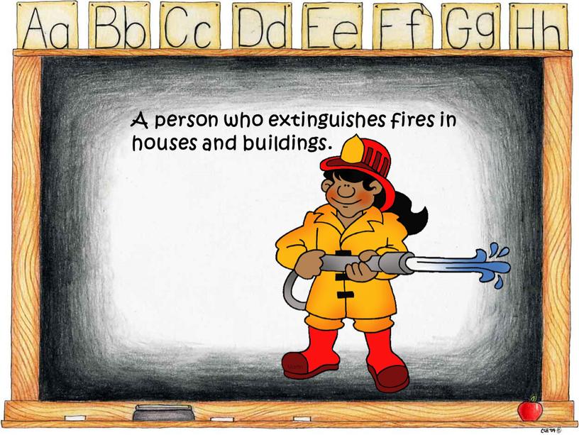 A person who extinguishes fires in houses and buildings