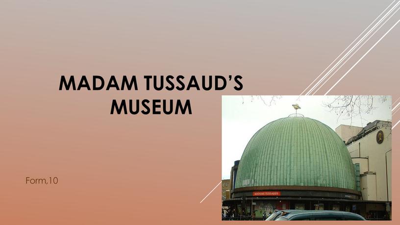 madam tussaud’s museum Form,10