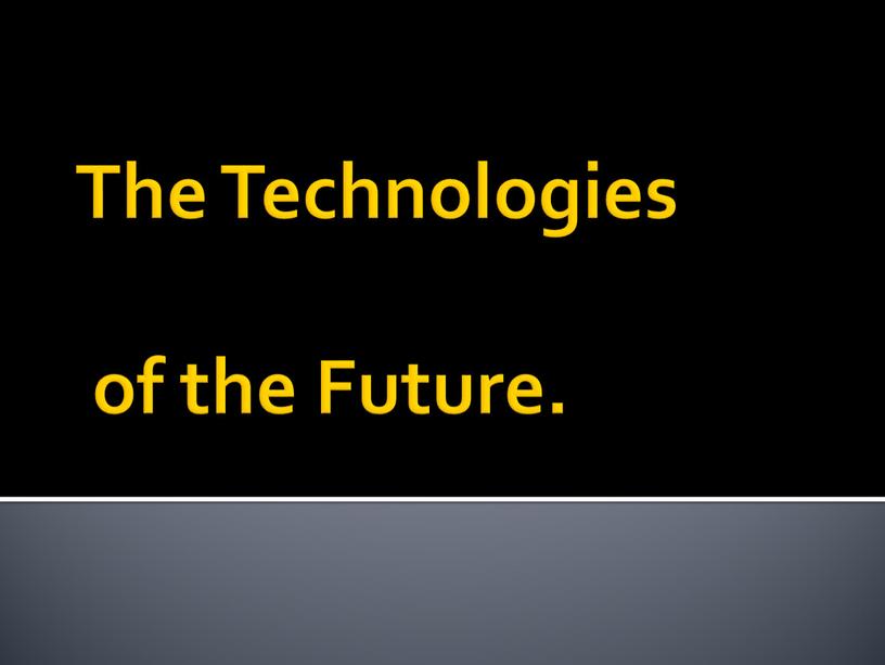 The Technologies of the Future