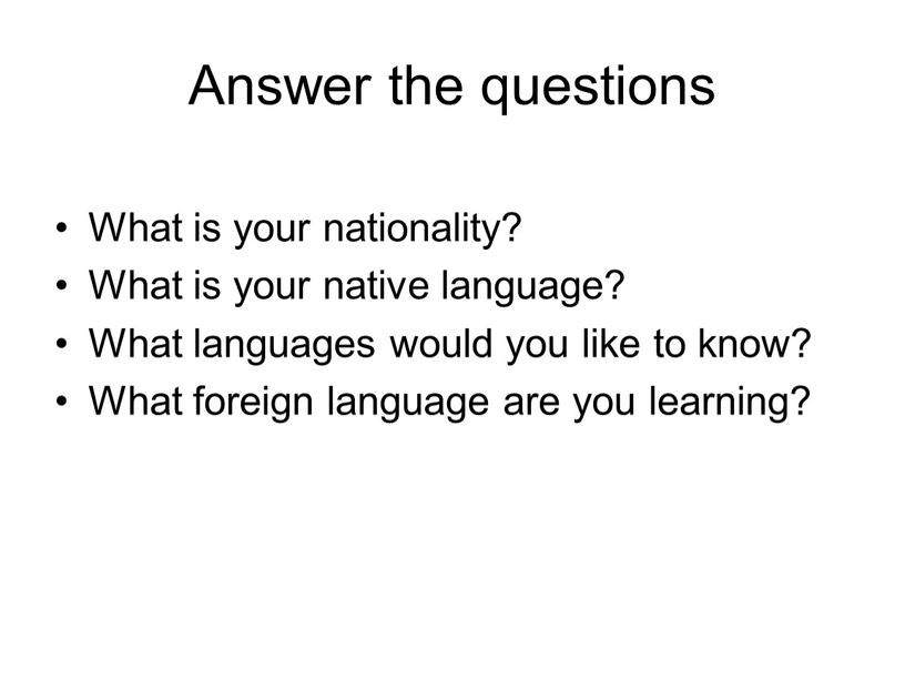 Answer the questions What is your nationality?