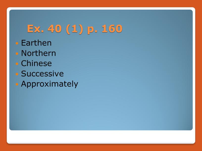 Ex. 40 (1) p. 160 Earthen Northern