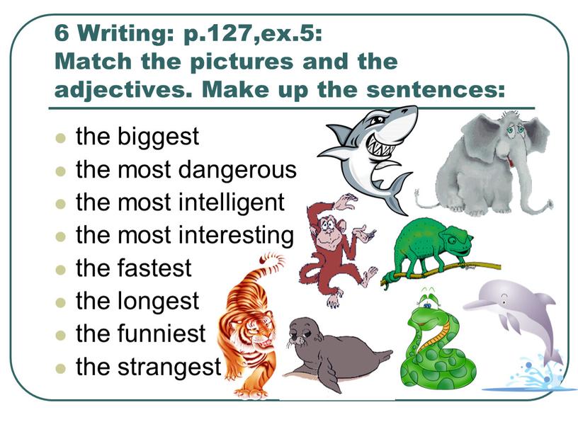 Writing: p.127,ex.5: Match the pictures and the adjectives