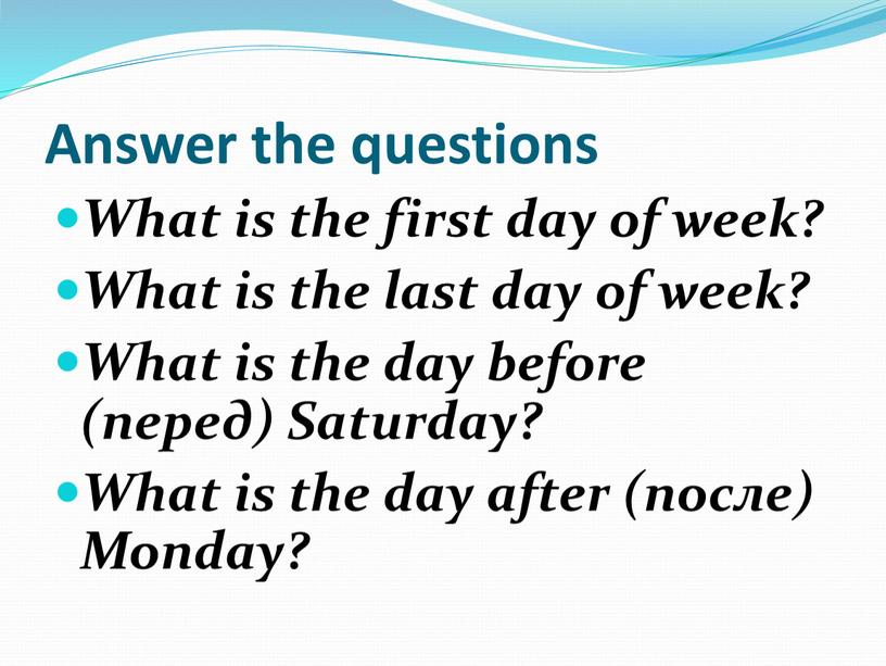 Answer the questions What is the first day of week?
