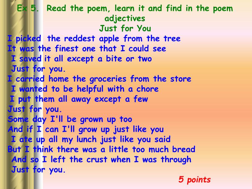 Ex 5. Read the poem, learn it and find in the poem adjectives