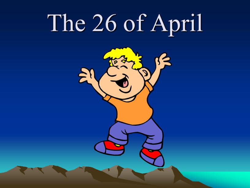 The 26 of April