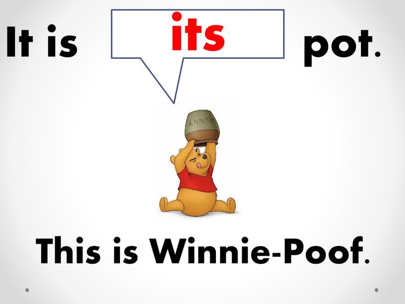 This is Winnie-Poof. It is pot