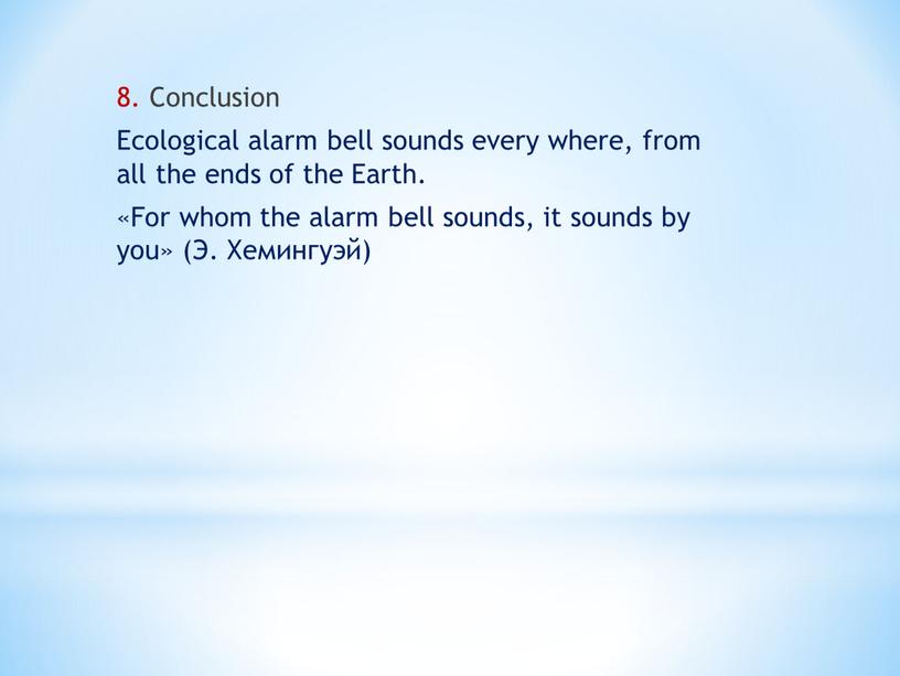 Conclusion Ecological alarm bell sounds every where, from all the ends of the