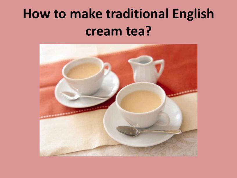 How to make traditional English cream tea?