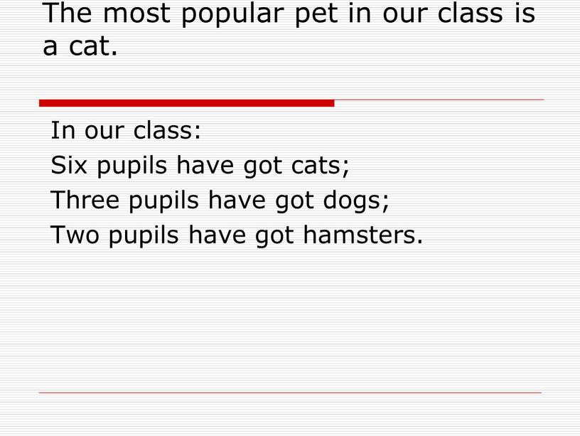 The most popular pet in our class is a cat