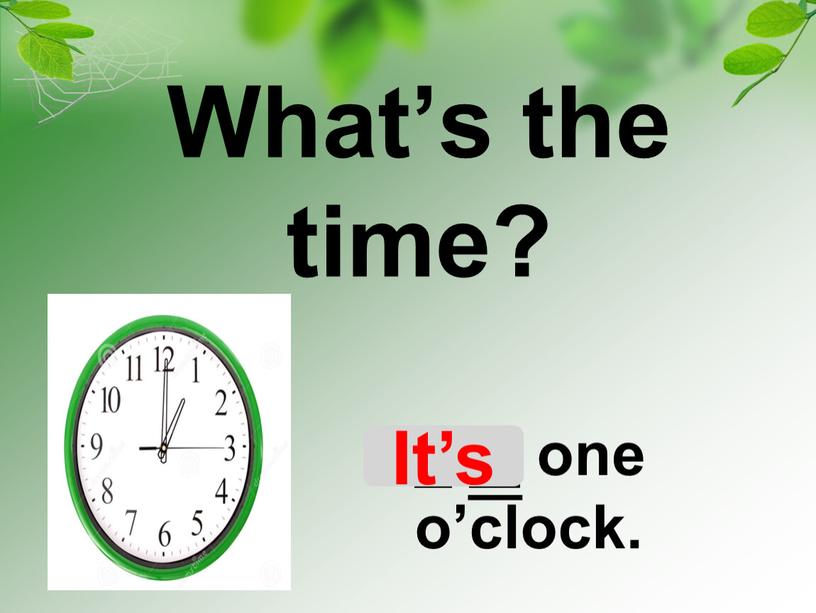 What’s the time? It is one o’clock