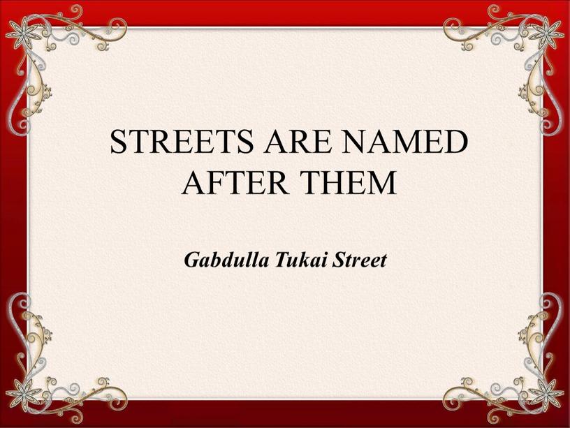 STREETS ARE NAMED AFTER THEM Gabdulla