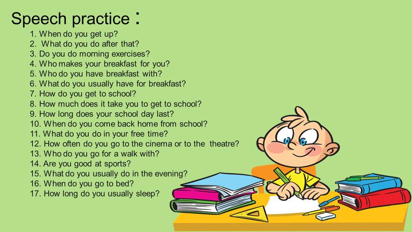 Speech practice : 1. When do you get up? 2