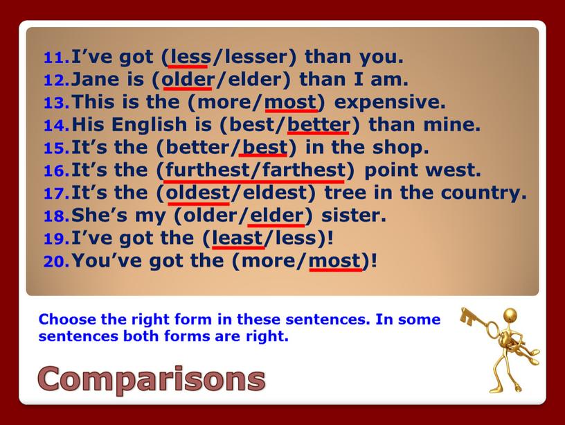 Comparisons Choose the right form in these sentences