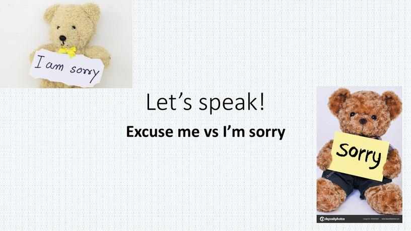 Let’s speak! Excuse me vs I’m sorry