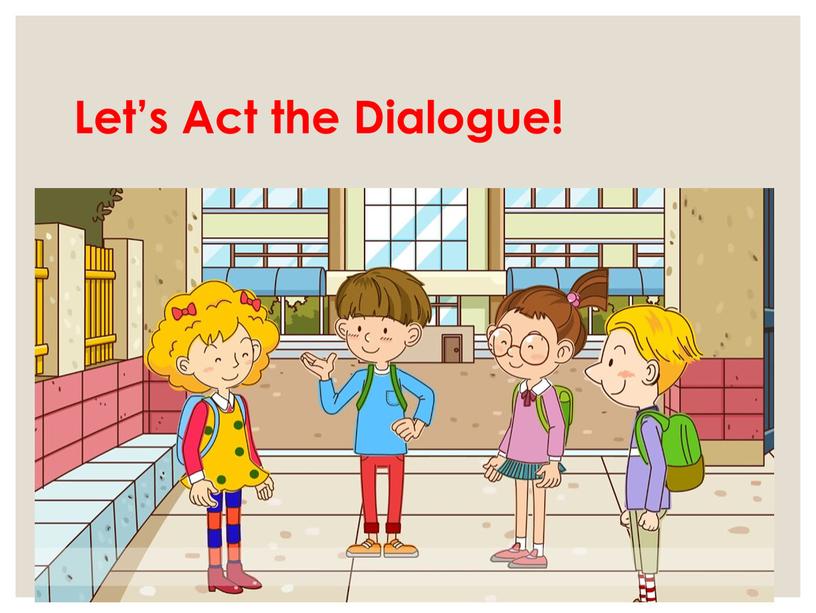 Let’s Act the Dialogue!