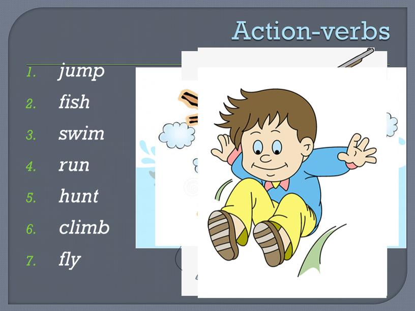 Action-verbs jump fish swim run hunt climb fly