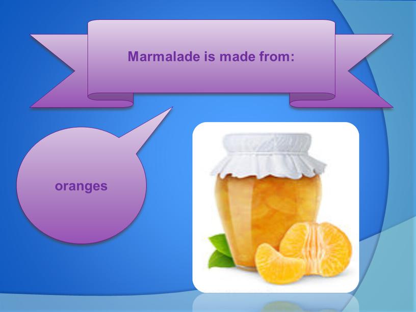 Marmalade is made from: oranges