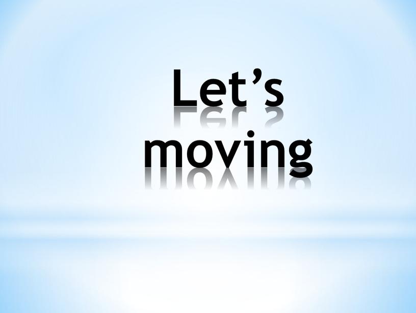 Let’s moving