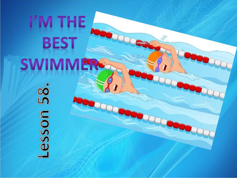 I’m the best swimmer Lesson 58