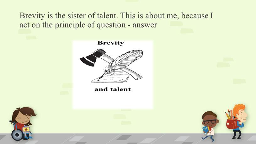 Brevity is the sister of talent