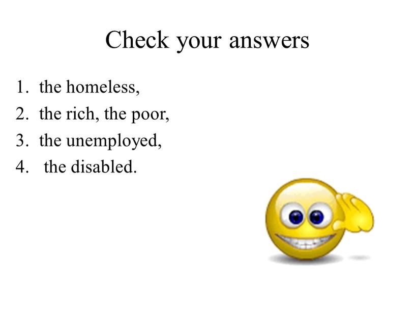 Check your answers the homeless, the rich, the poor, the unemployed, the disabled